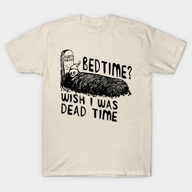 Bedtime? Wish I Was Dead Time - Cursed Meme T-Shirt by SpaceDogLaika